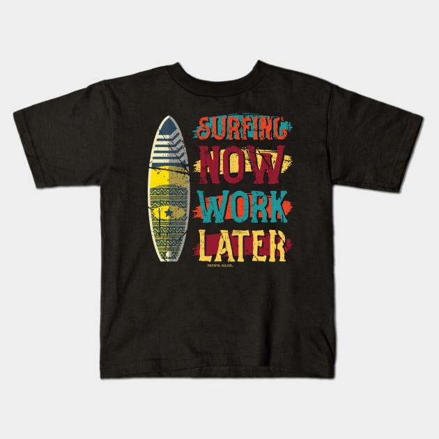 Surfing Now Work Later Kids T-Shirt by YouthfulGeezer